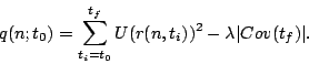 \begin{displaymath}q(n ; t_0) = \sum_{t_i = t_0}^{t_f} U(r(n, t_i))^2 - \lambda \vert Cov(t_f) \vert.\end{displaymath}
