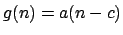 $ g(n) = a(n - c)$