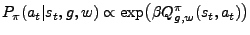 $ P_{\pi}(a_t\vert s_t,g,w) \propto \exp\bigl(\beta
Q^{\pi}_{g,w}(s_t,a_t)\bigr)$