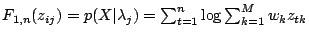 $F_{1,n}(z_{ij})=p(X\vert\lambda_j)=\sum_{t=1}^n \log \sum_{k=1}^M w_k
z_{tk}$