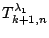 $T_{k+1,n}^{\lambda_1}$